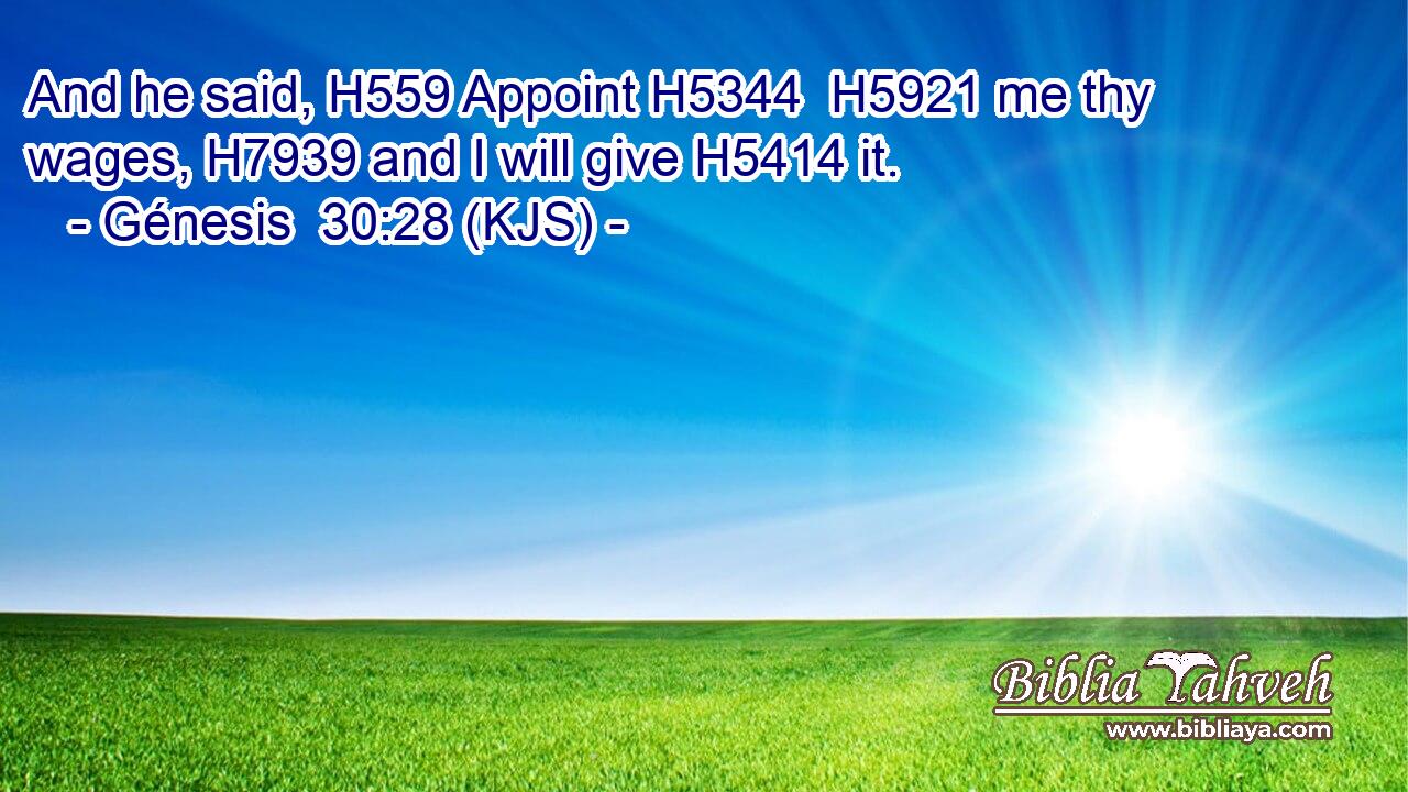 And he said, H559 Appoint H5344  H5921 me thy wages, H7939 and I will give H5414 it.