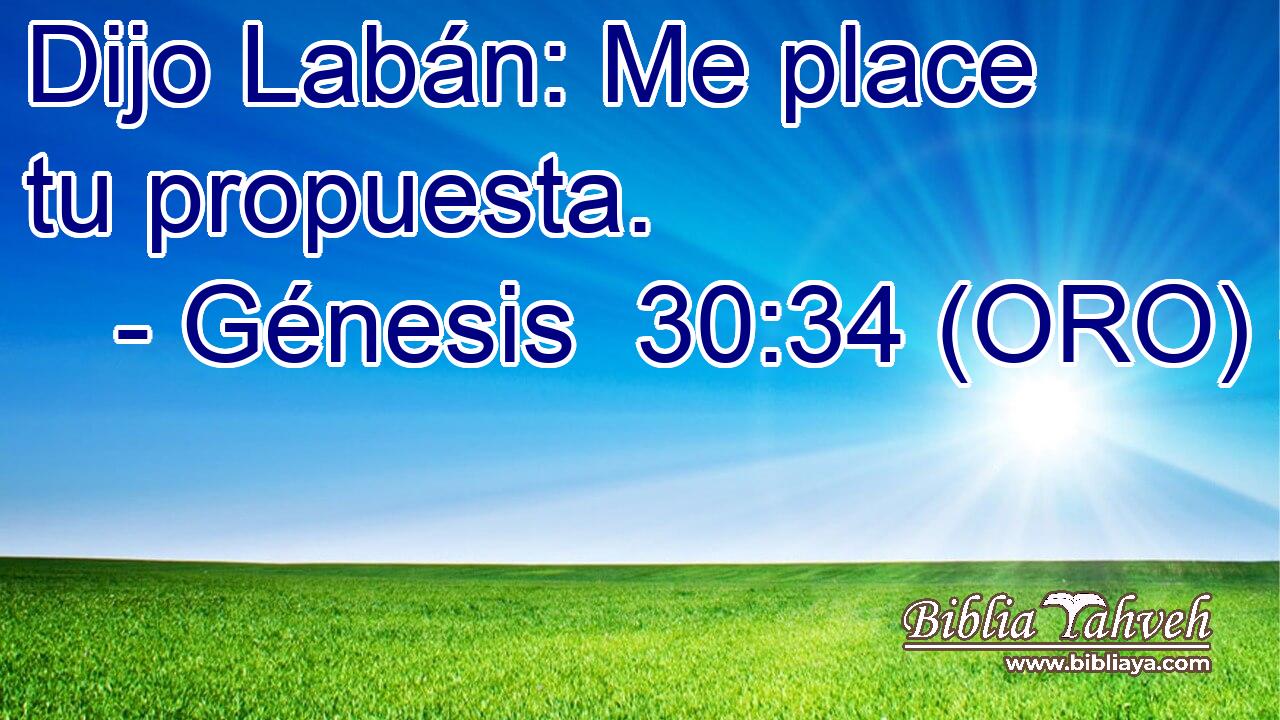  Dijo Labán: Me place tu propuesta. 
