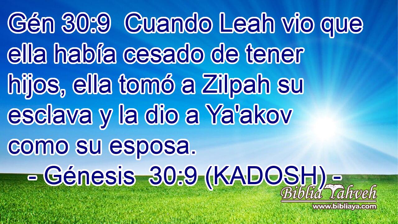 Cuando Leah vio que ella había cesado de tener hijos, ella tomó a Zilpah su esclava y la dio a Ya'akov como su esposa. 
