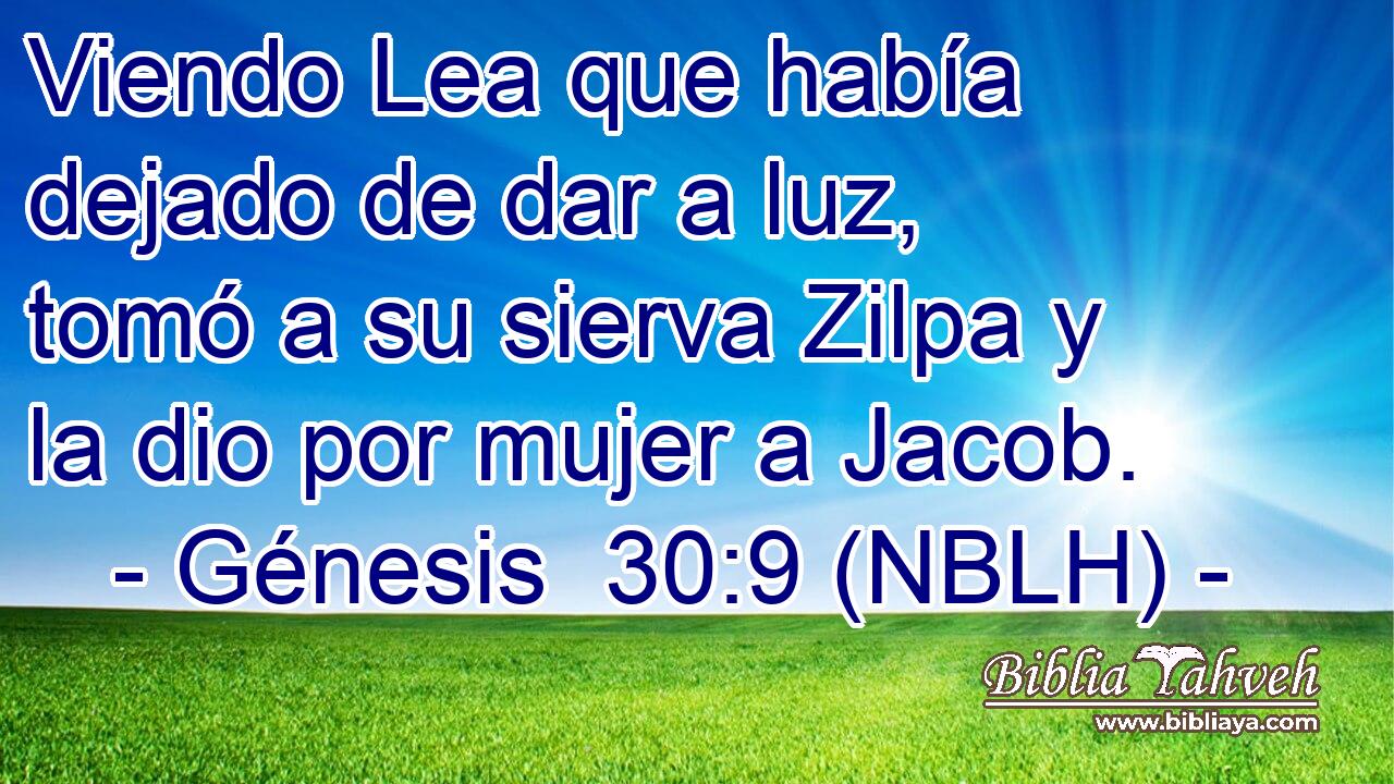  Viendo Lea que había dejado de dar a luz, tomó a su sierva Zilpa y la dio por mujer a Jacob. 