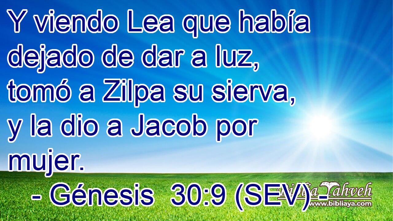 Y viendo Lea que había dejado de dar a luz, tomó a Zilpa su sierva, y la dio a Jacob por mujer.