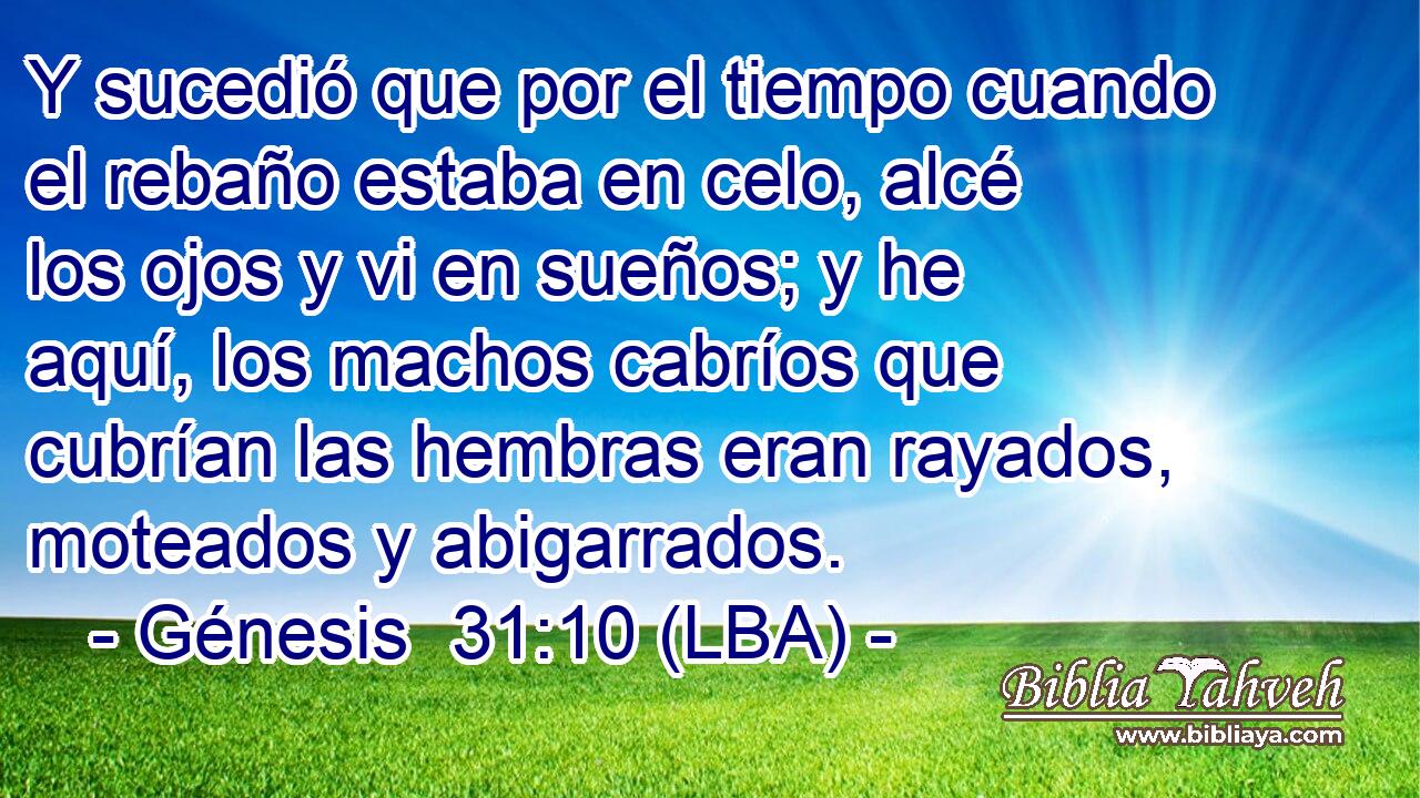 Y sucedió que por el tiempo cuando el rebaño estaba en celo, alcé los ojos y vi en sueños; y he aquí, los machos cabríos que cubrían las hembras eran rayados, moteados y abigarrados.