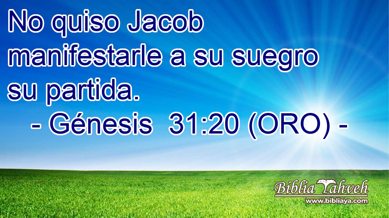  No quiso Jacob manifestarle a su suegro su partida. 
