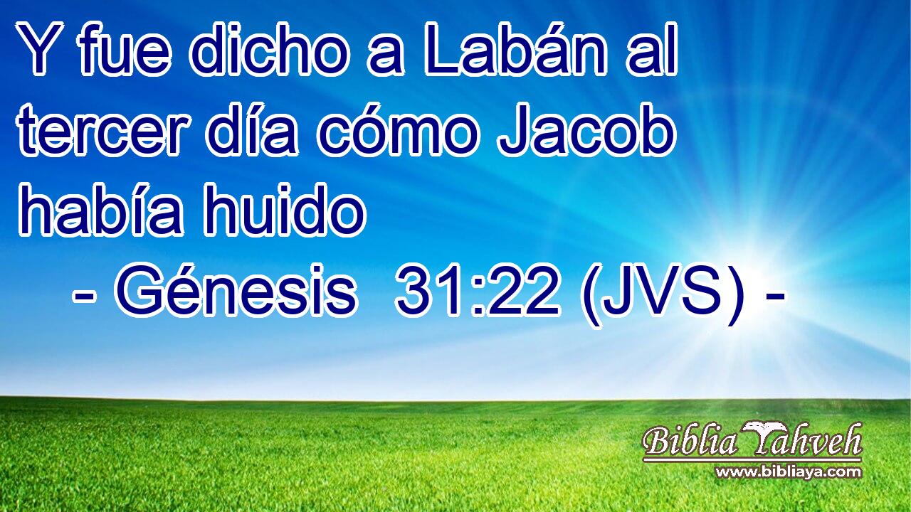 Y fue dicho a Labán al tercer día cómo Jacob había huido
