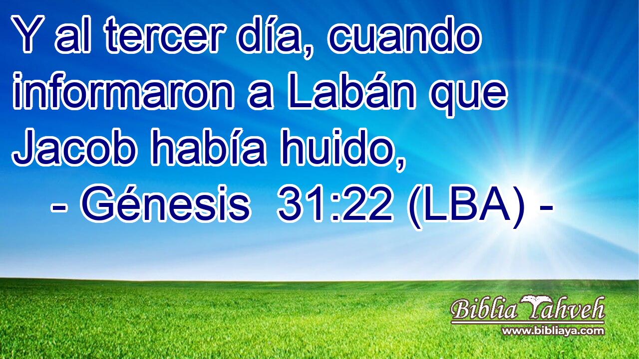 Y al tercer día, cuando informaron a Labán que Jacob había huido,
