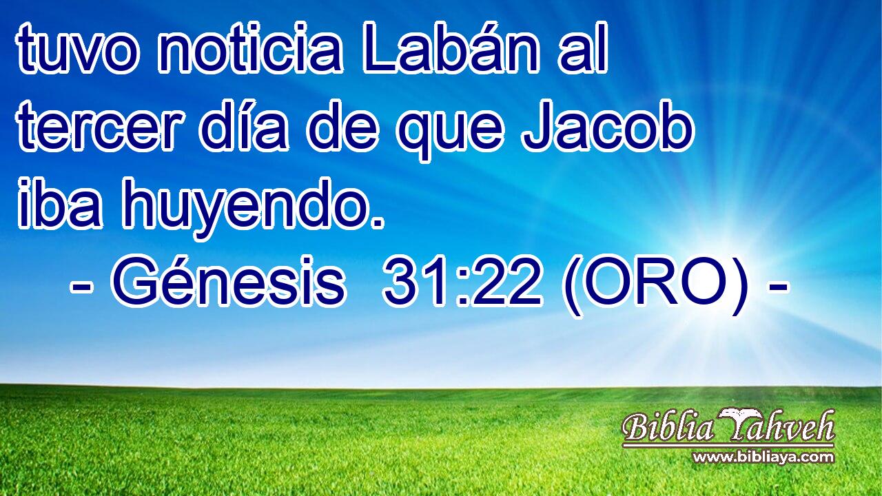  tuvo noticia Labán al tercer día de que Jacob iba huyendo. 