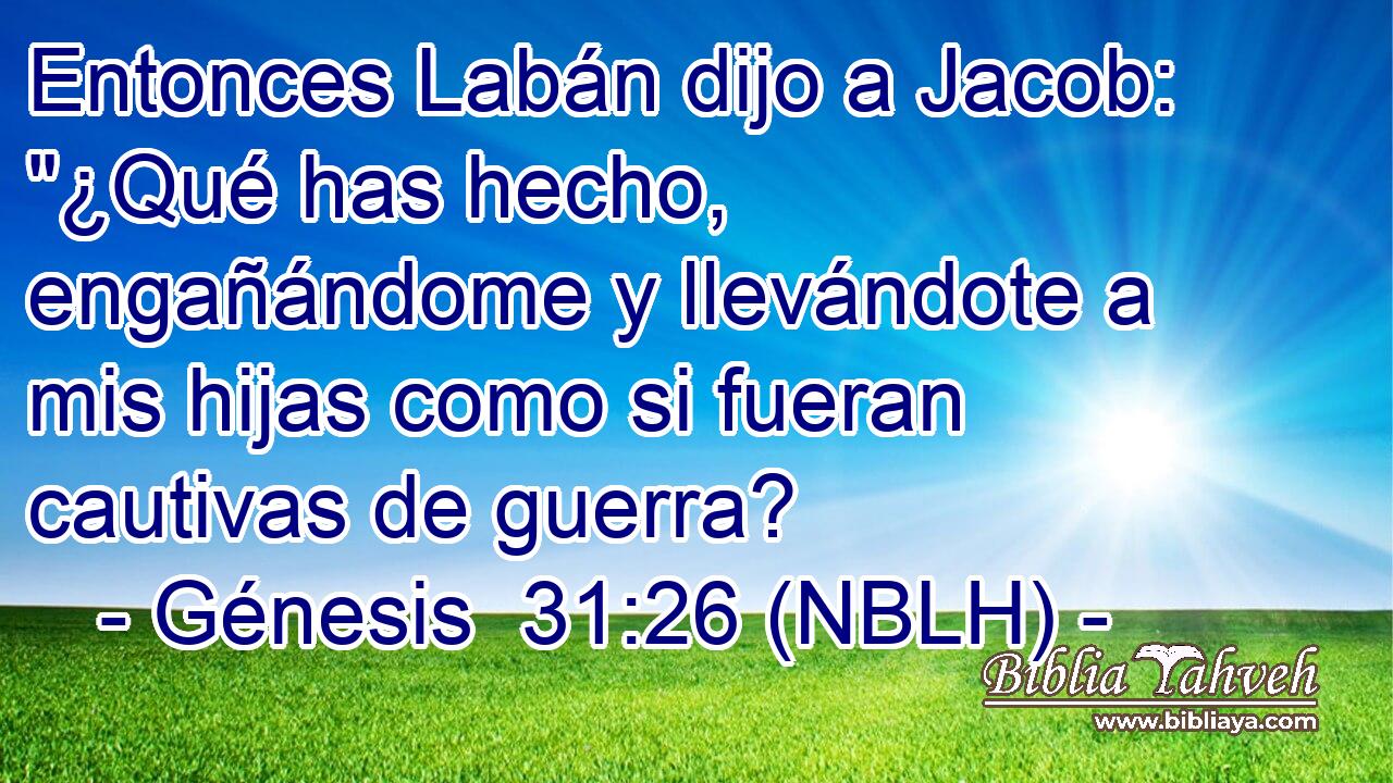  Entonces Labán dijo a Jacob: 