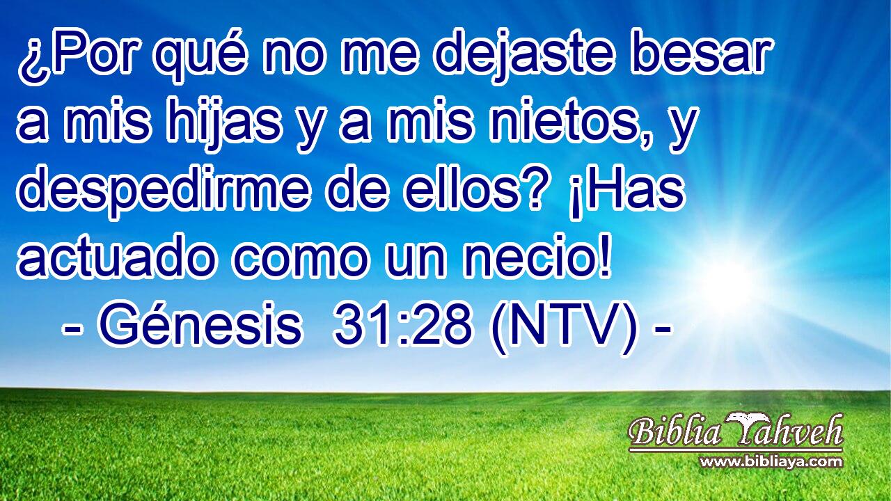 ¿Por qué no me dejaste besar a mis hijas y a mis nietos, y despedirme de ellos? ¡Has actuado como un necio!