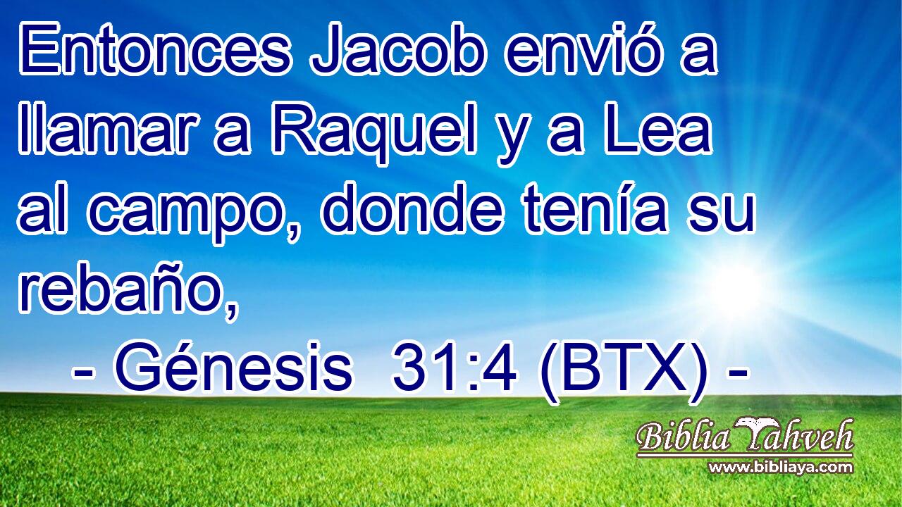 Entonces Jacob envió a llamar a Raquel y a Lea al campo, donde tenía su rebaño,