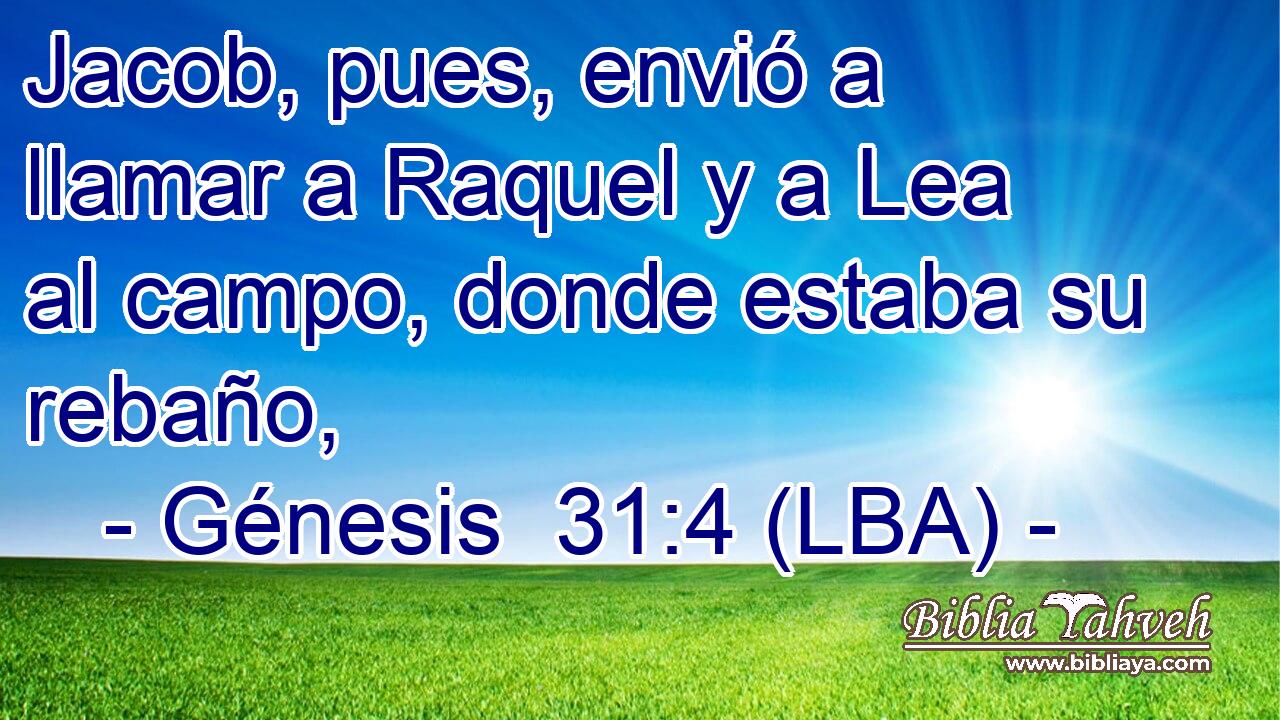 Jacob, pues, envió a llamar a Raquel y a Lea al campo, donde estaba su rebaño,