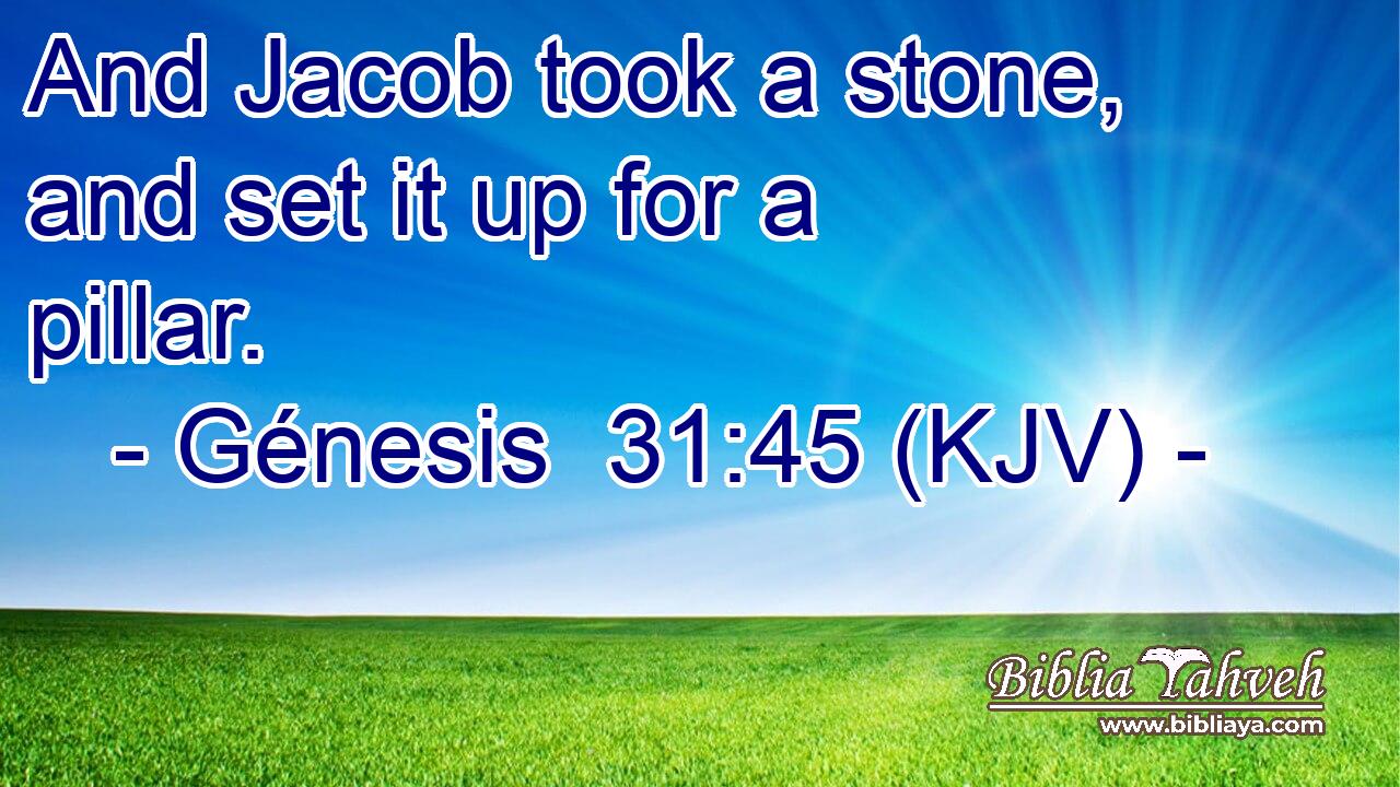 And Jacob took a stone, and set it up for a pillar.