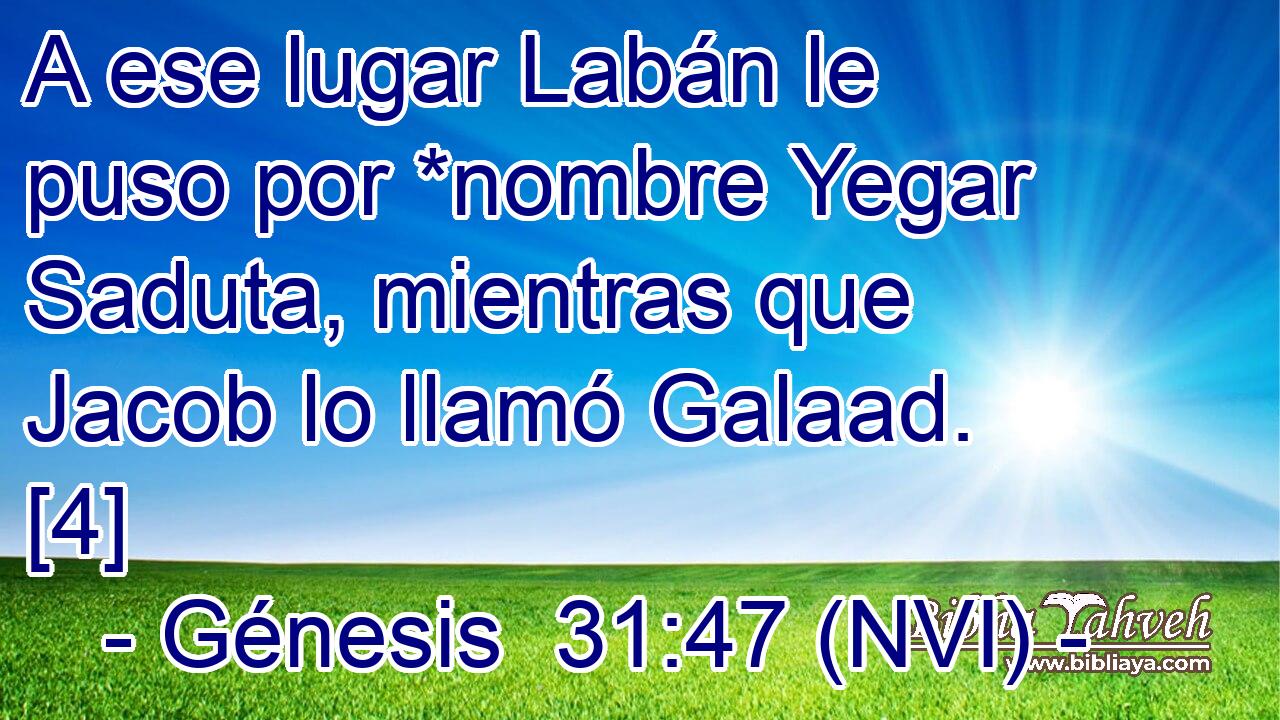  A ese lugar Labán le puso por *nombre Yegar Saduta, mientras que Jacob lo llamó Galaad. [4] 