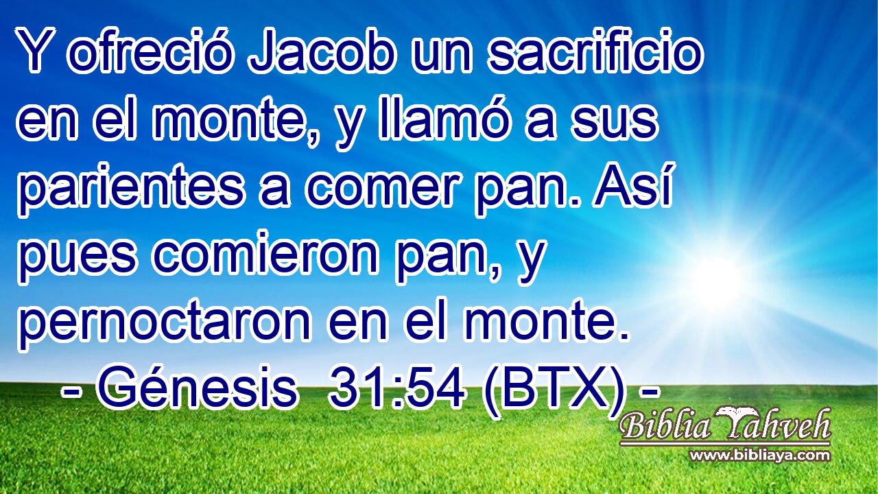 Y ofreció Jacob un sacrificio en el monte, y llamó a sus parientes a comer pan. Así pues comieron pan, y pernoctaron en el monte.