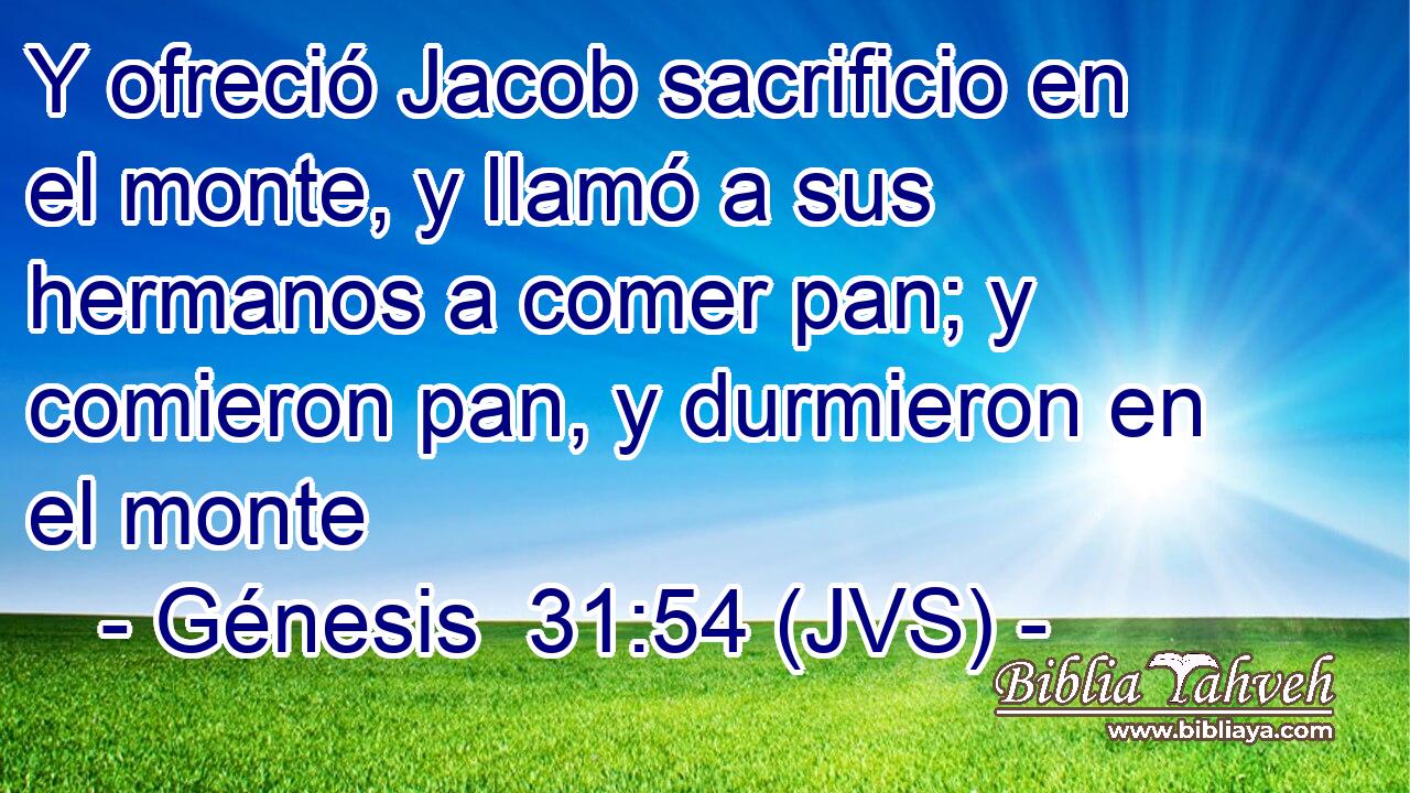 Y ofreció Jacob sacrificio en el monte, y llamó a sus hermanos a comer pan; y comieron pan, y durmieron en el monte