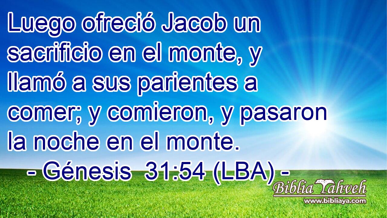 Luego ofreció Jacob un sacrificio en el monte, y llamó a sus parientes a comer; y comieron, y pasaron la noche en el monte.