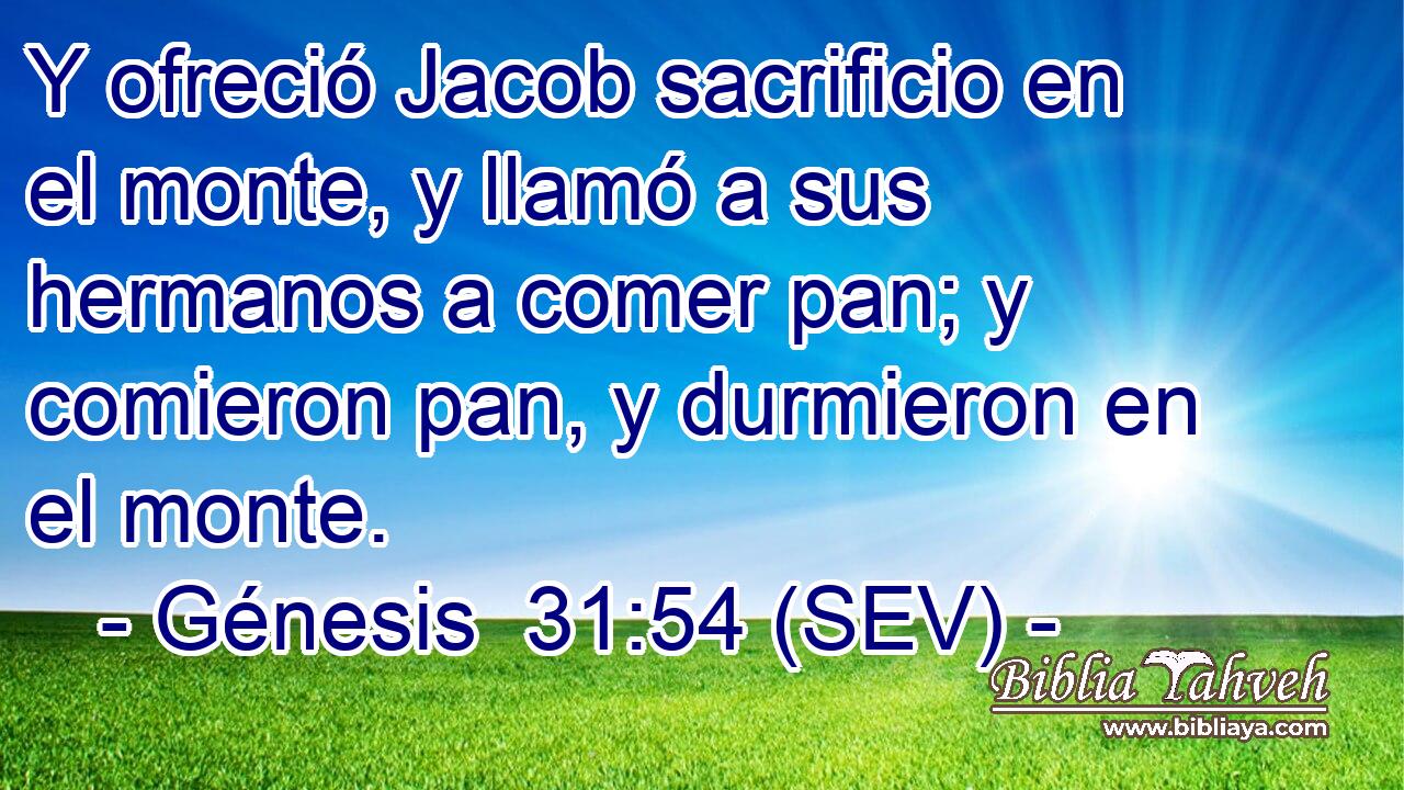 Y ofreció Jacob sacrificio en el monte, y llamó a sus hermanos a comer pan; y comieron pan, y durmieron en el monte.