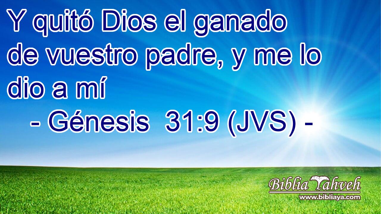 Y quitó Dios el ganado de vuestro padre, y me lo dio a mí