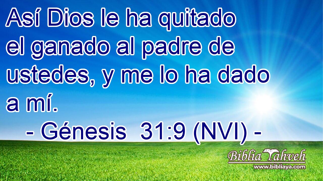  Así Dios le ha quitado el ganado al padre de ustedes, y me lo ha dado a mí. 
