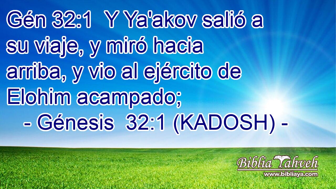  Y Ya'akov salió a su viaje, y miró hacia arriba, y vio al ejército de Elohim acampado; 