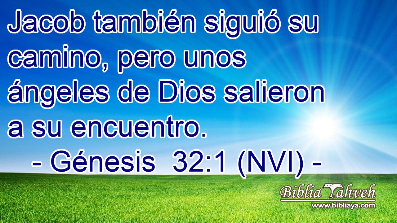  Jacob también siguió su camino, pero unos ángeles de Dios salieron a su encuentro. 