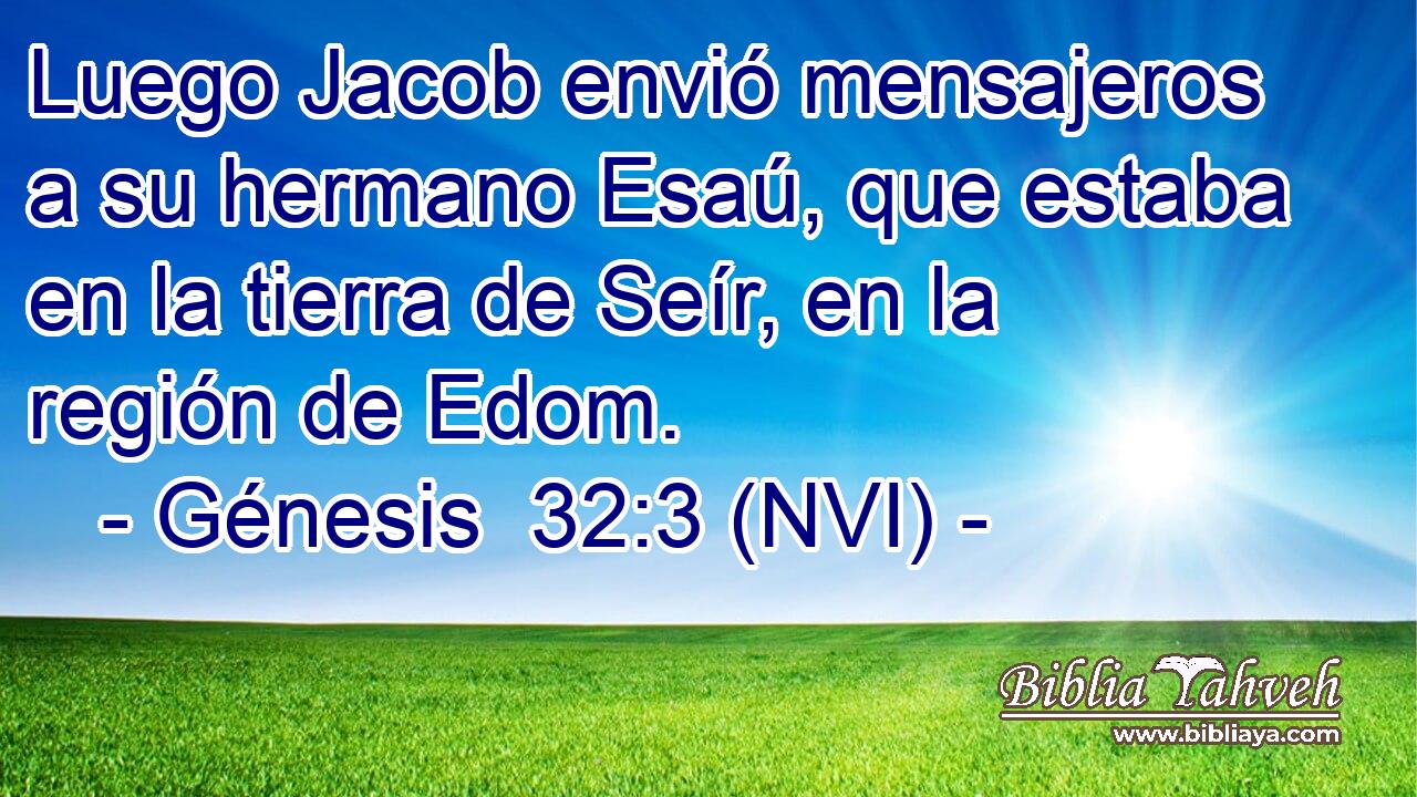  Luego Jacob envió mensajeros a su hermano Esaú, que estaba en la tierra de Seír, en la región de Edom. 