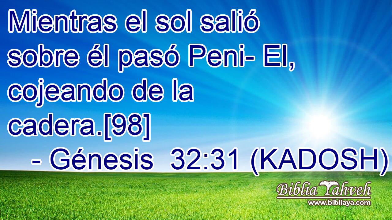 Mientras el sol salió sobre él pasó Peni- El, cojeando de la cadera.[98] 