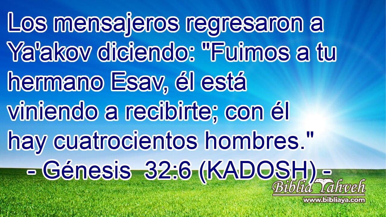  Los mensajeros regresaron a Ya'akov diciendo: 