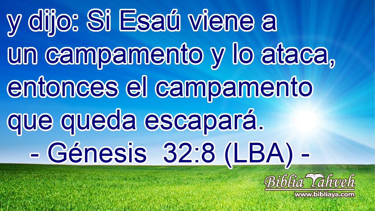 y dijo: Si Esaú viene a un campamento y lo ataca, entonces el campamento que queda escapará.