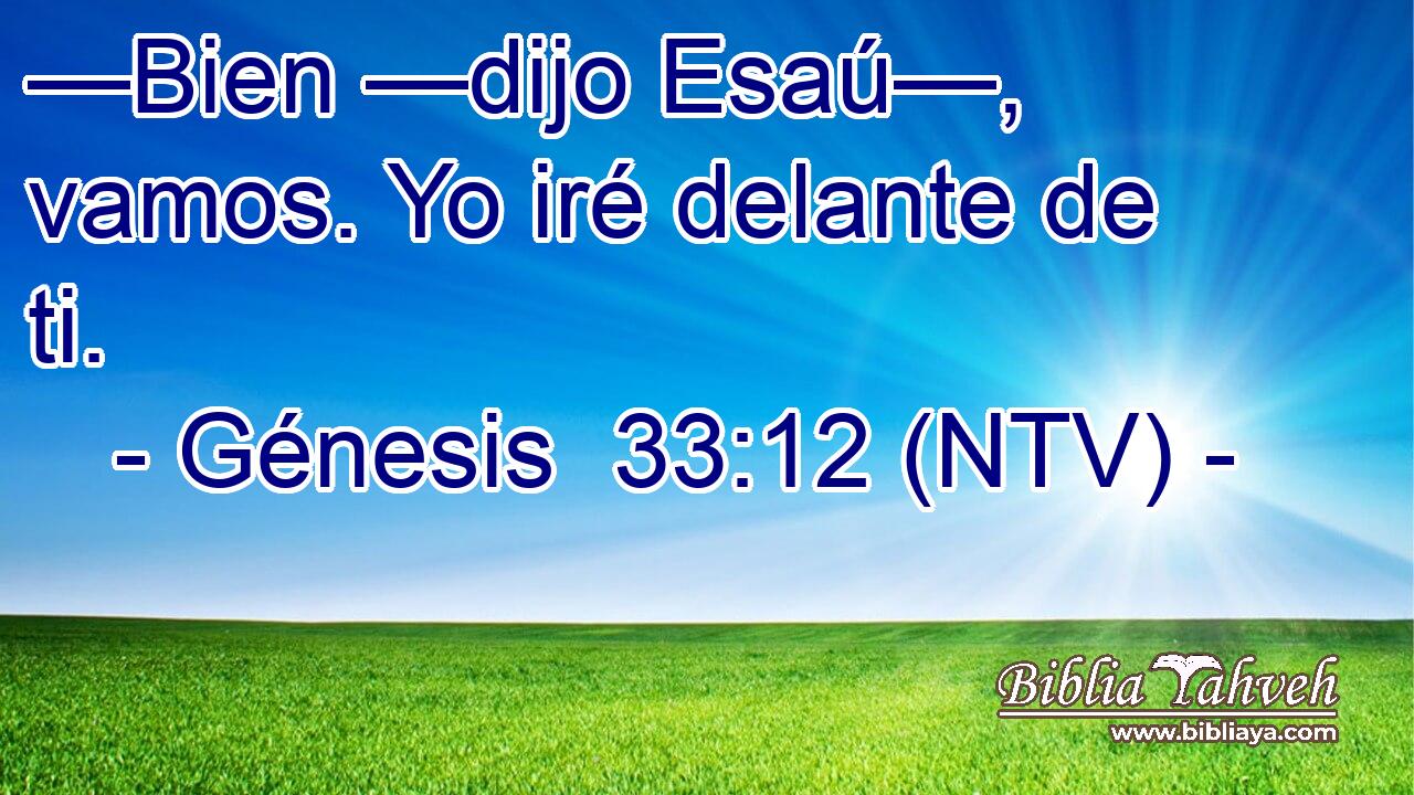 —Bien —dijo Esaú—, vamos. Yo iré delante de ti.