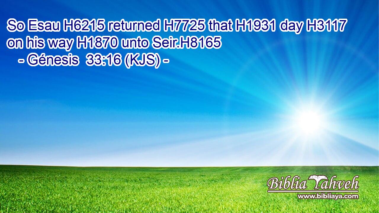 So Esau H6215 returned H7725 that H1931 day H3117 on his way H1870 unto Seir.H8165