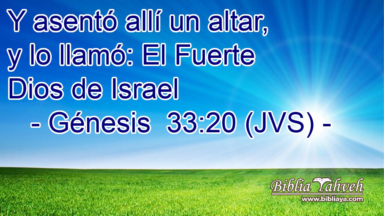 Y asentó allí un altar, y lo llamó: El Fuerte Dios de Israel