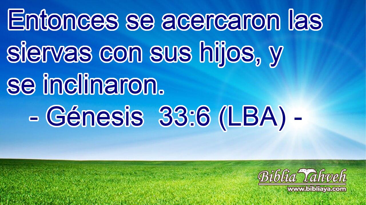 Entonces se acercaron las siervas con sus hijos, y se inclinaron.