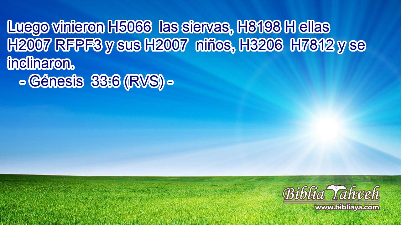Luego vinieron H5066  las siervas, H8198 H ellas H2007 RFPF3 y sus H2007  niños, H3206  H7812 y se inclinaron. 