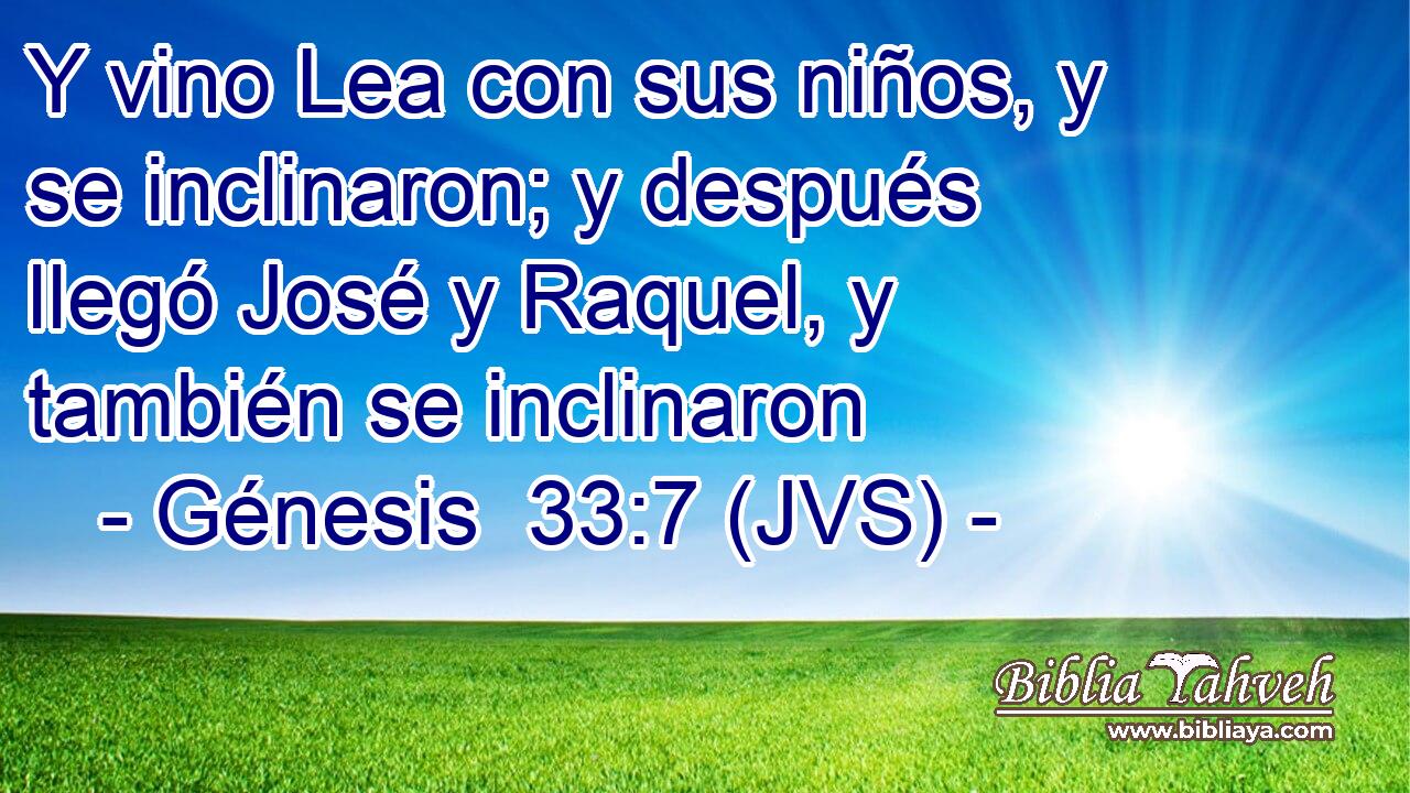 Y vino Lea con sus niños, y se inclinaron; y después llegó José y Raquel, y también se inclinaron