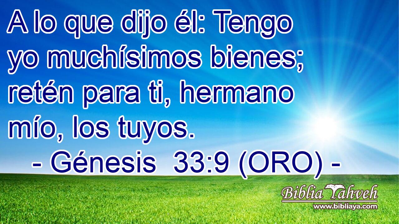  A lo que dijo él: Tengo yo muchísimos bienes; retén para ti, hermano mío, los tuyos. 