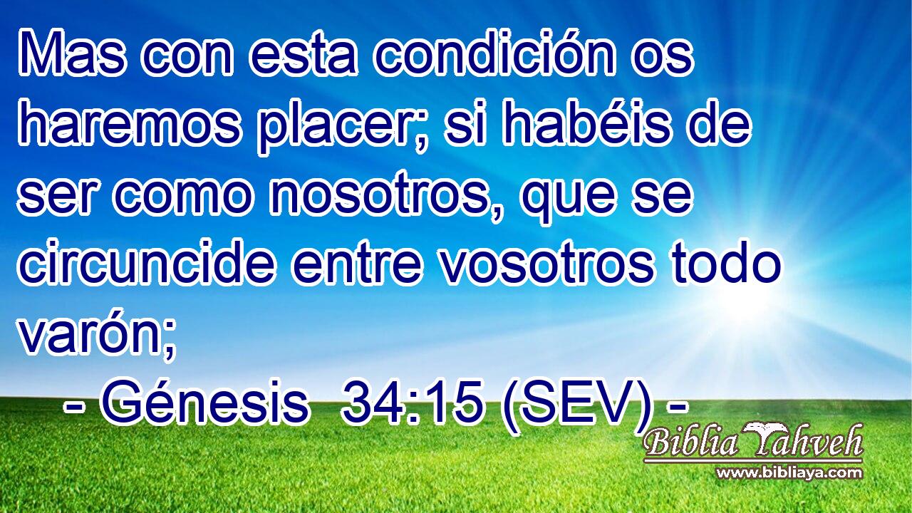 Mas con esta condición os haremos placer; si habéis de ser como nosotros, que se circuncide entre vosotros todo varón;