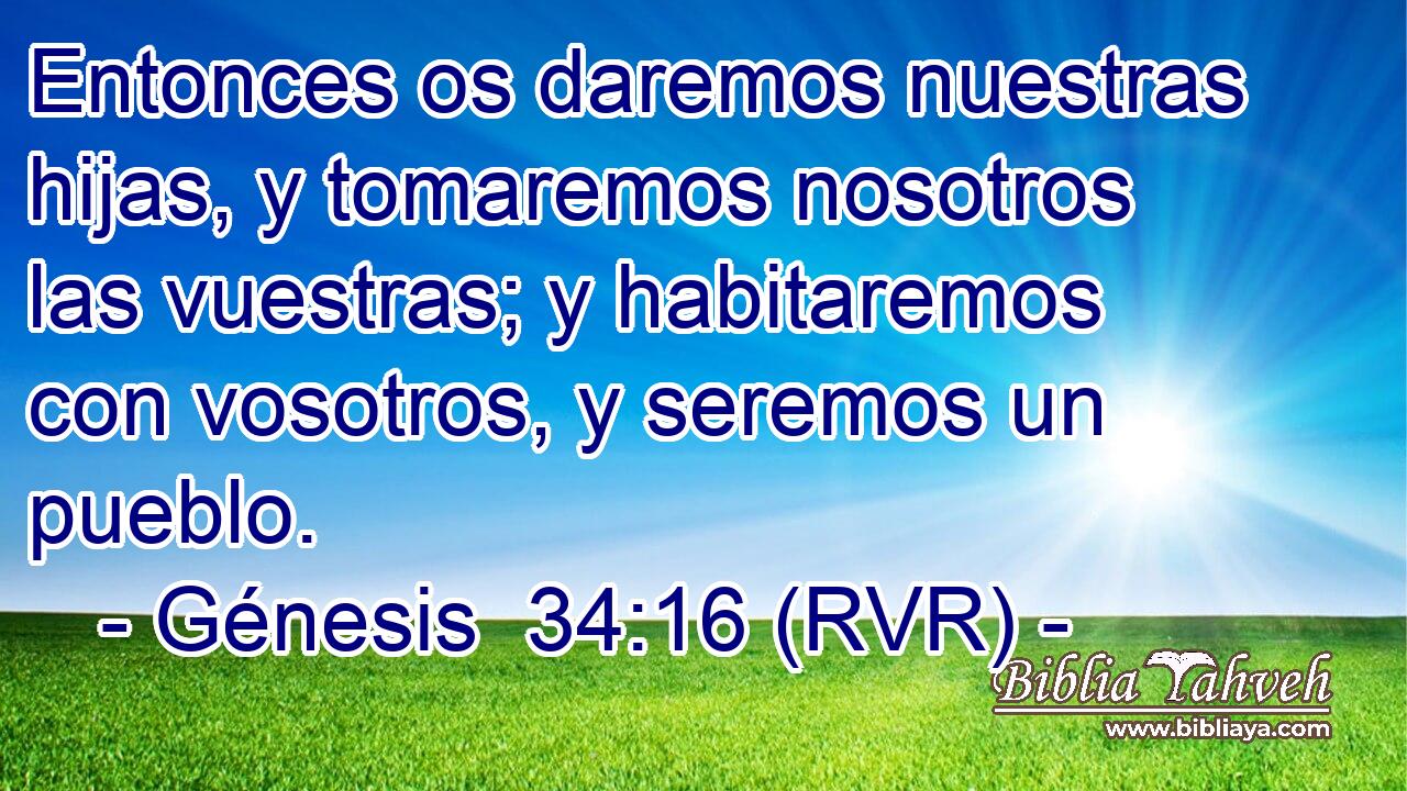 Entonces os daremos nuestras hijas, y tomaremos nosotros las vuestras; y habitaremos con vosotros, y seremos un pueblo.