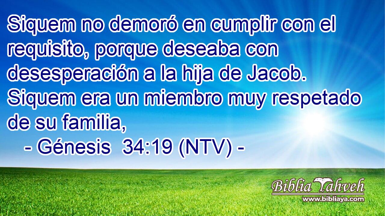 Siquem no demoró en cumplir con el requisito, porque deseaba con desesperación a la hija de Jacob. Siquem era un miembro muy respetado de su familia,