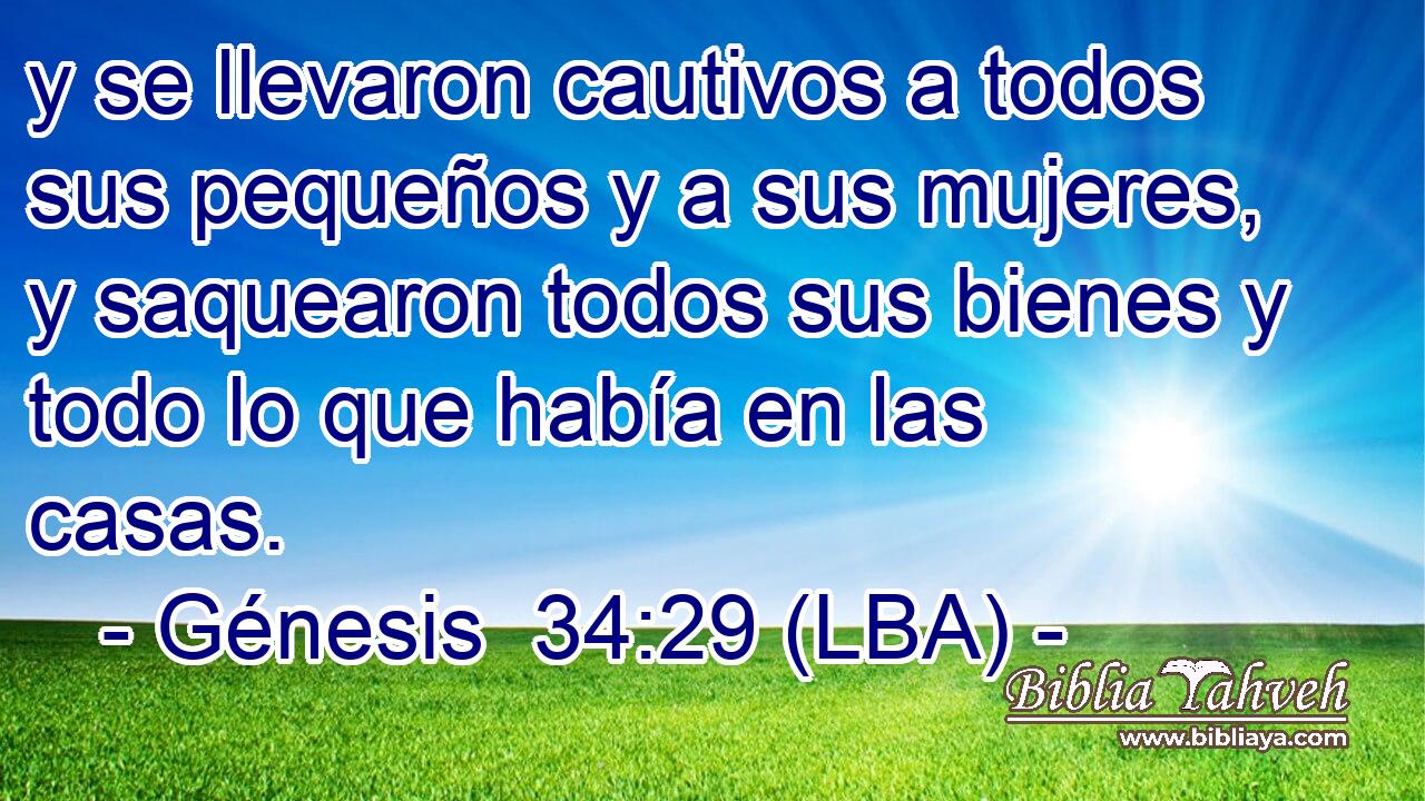 y se llevaron cautivos a todos sus pequeños y a sus mujeres, y saquearon todos sus bienes y todo lo que había en las casas.