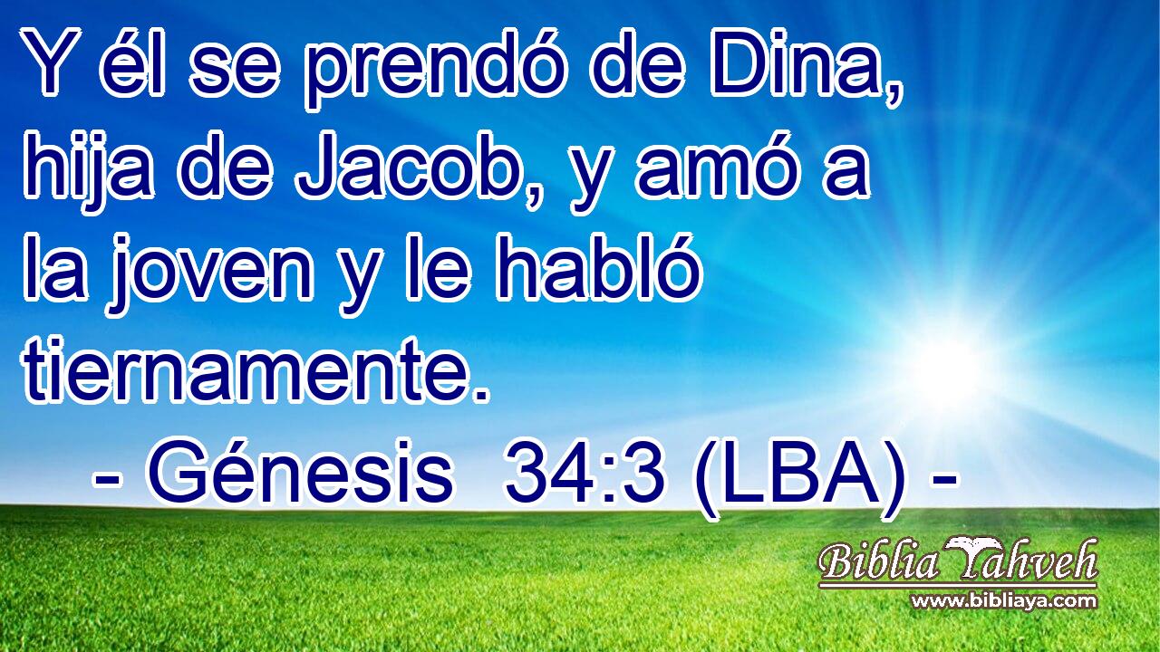 Y él se prendó de Dina, hija de Jacob, y amó a la joven y le habló tiernamente.