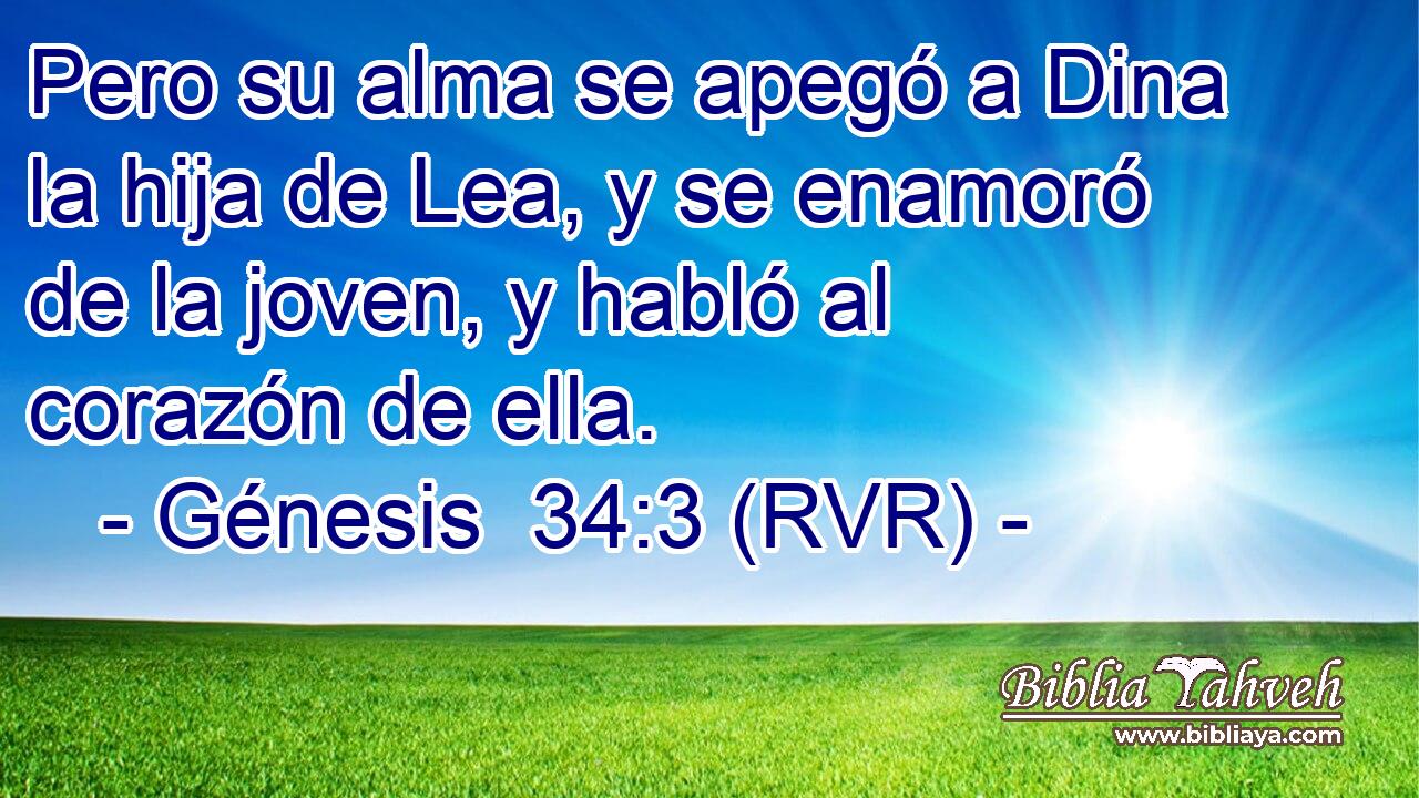 Pero su alma se apegó a Dina la hija de Lea, y se enamoró de la joven, y habló al corazón de ella.