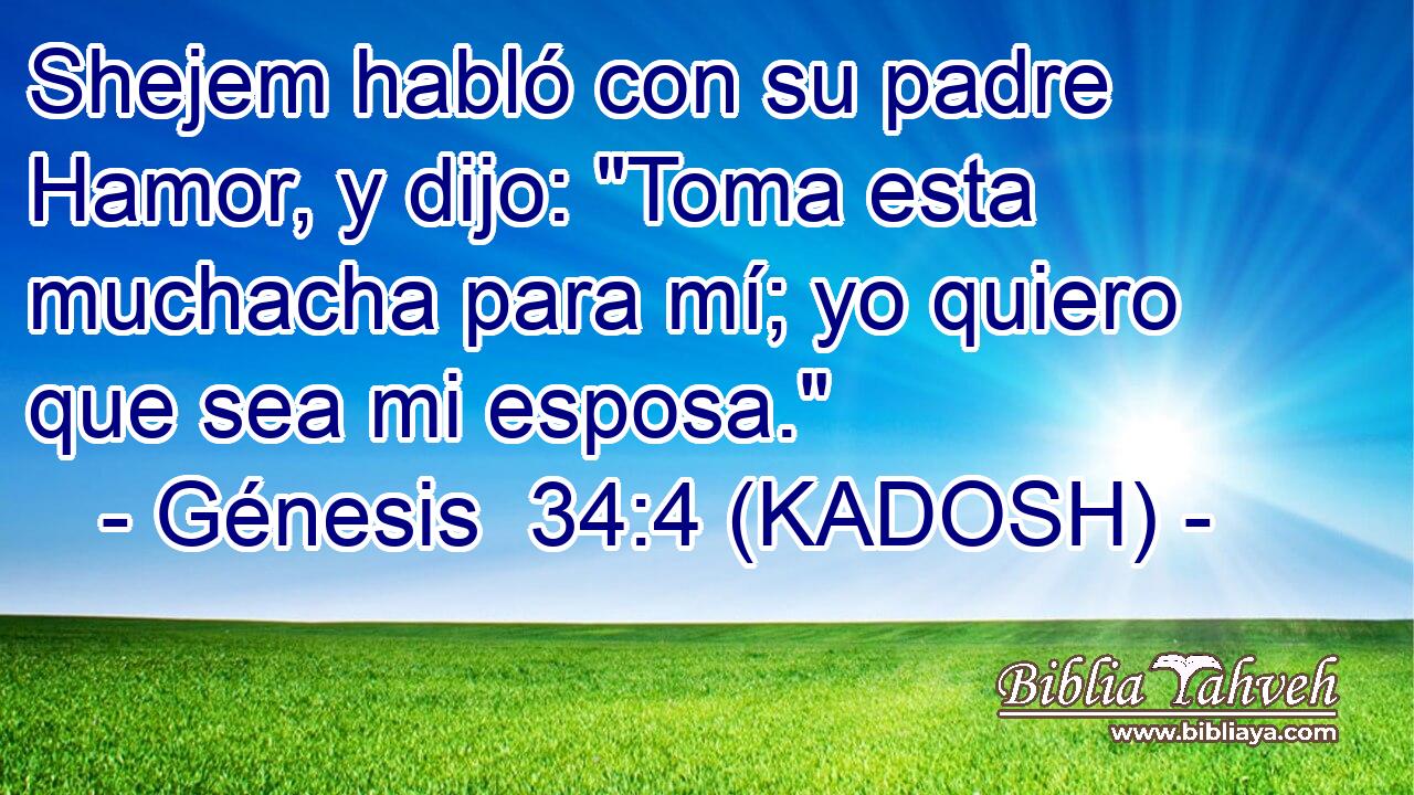  Shejem habló con su padre Hamor, y dijo: 