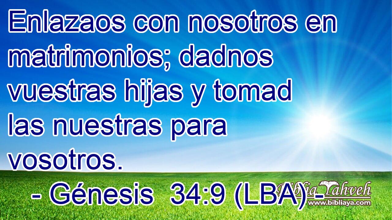 Enlazaos con nosotros en matrimonios; dadnos vuestras hijas y tomad las nuestras para vosotros.