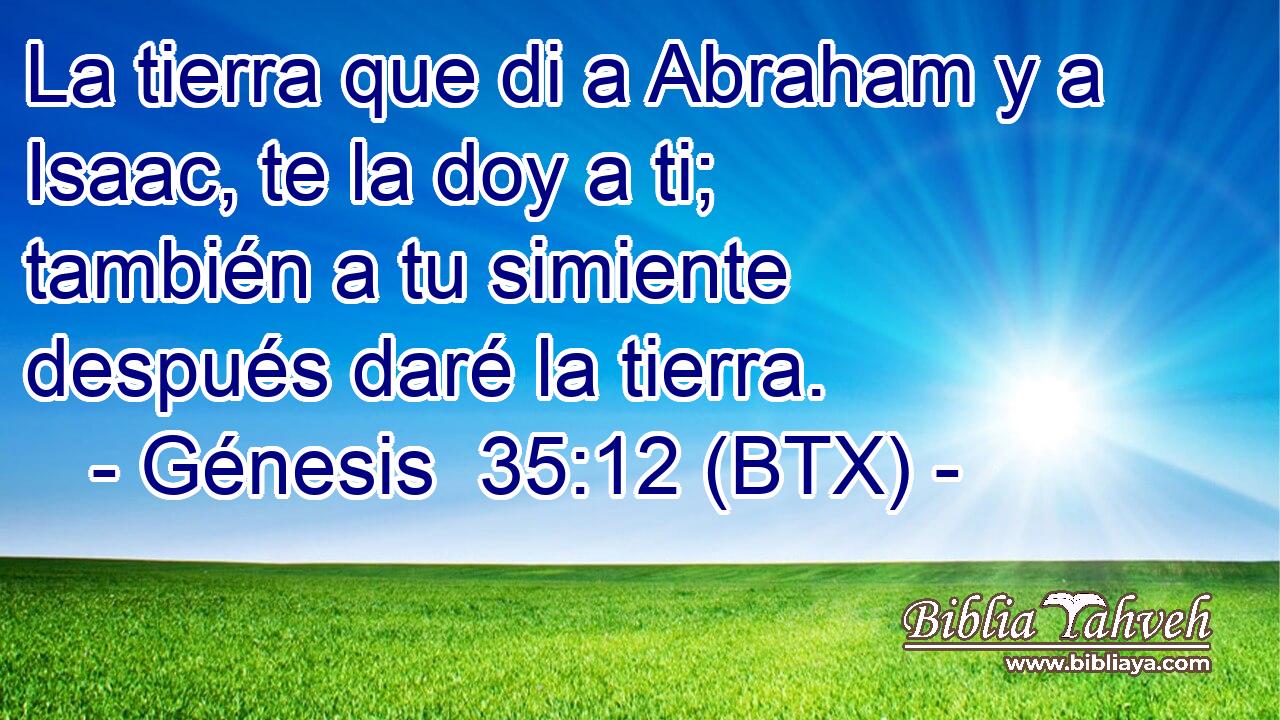 La tierra que di a Abraham y a Isaac, te la doy a ti; también a tu simiente después daré la tierra.
