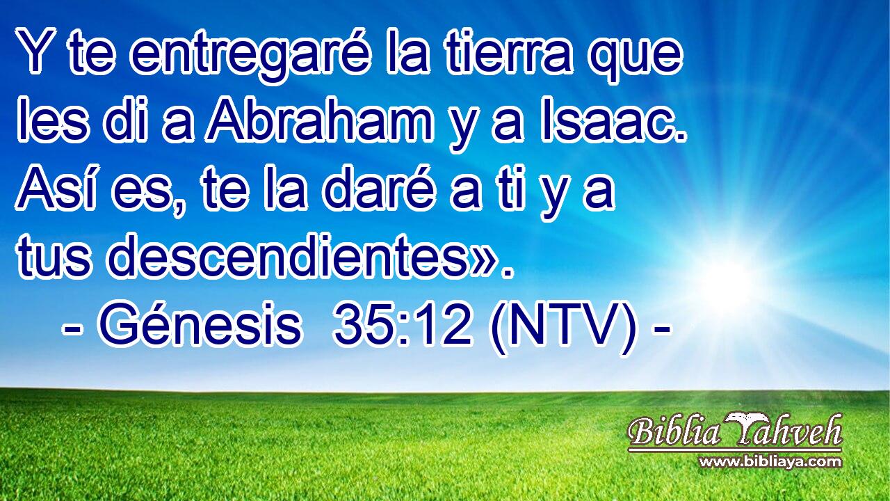 Y te entregaré la tierra que les di a Abraham y a Isaac. Así es, te la daré a ti y a tus descendientes».