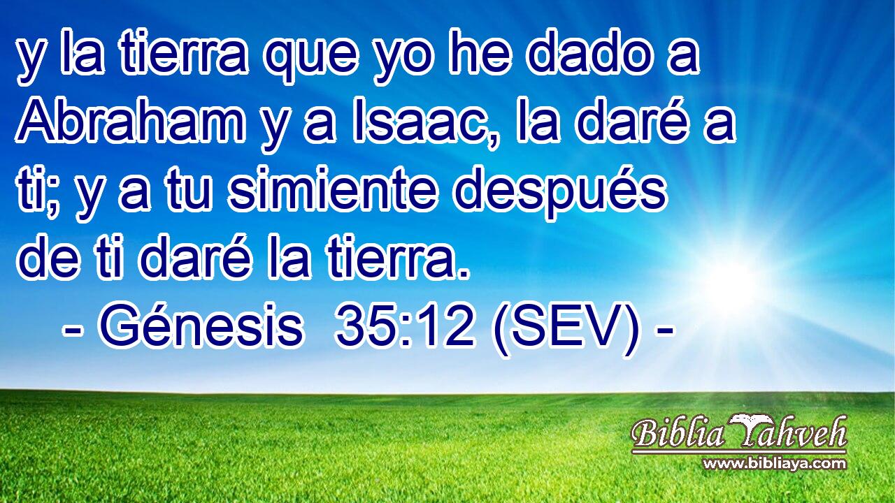 y la tierra que yo he dado a Abraham y a Isaac, la daré a ti; y a tu simiente después de ti daré la tierra.