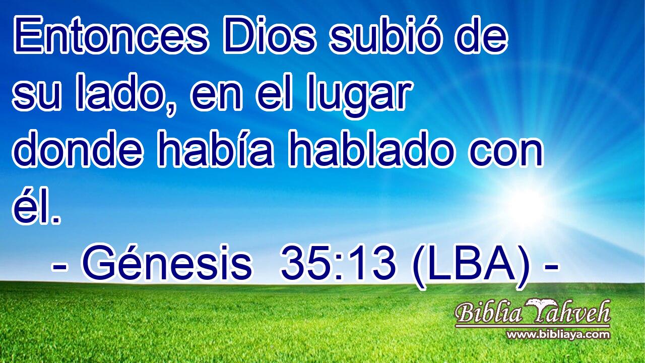 Entonces Dios subió de su lado, en el lugar donde había hablado con él.