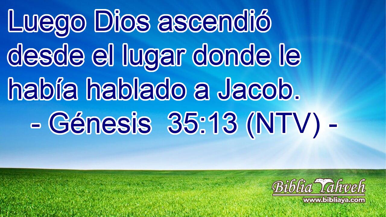 Luego Dios ascendió desde el lugar donde le había hablado a Jacob.
