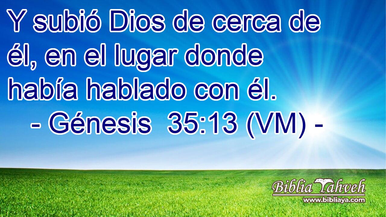  Y subió Dios de cerca de él, en el lugar donde había hablado con él. 
