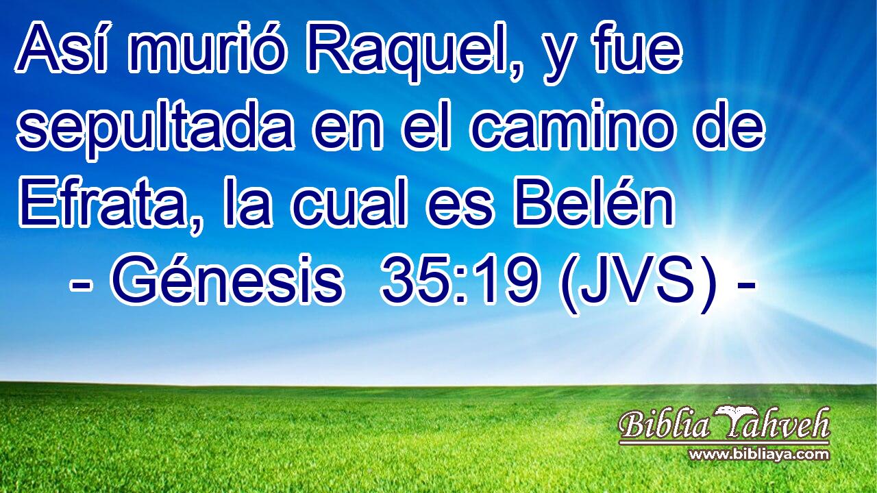 Así murió Raquel, y fue sepultada en el camino de Efrata, la cual es Belén